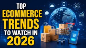Top Ecommerce Trends to Watch in 2026